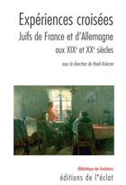 Couverture du livre « Expériences croisées ; juives en France et d'Allemagne aux XIX-XX siècles » de Collectif/Knorzer aux éditions L'eclat