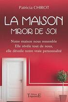 Couverture du livre « La maison, miroir de soi » de Patricia Chirot aux éditions Trajectoire