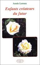 Couverture du livre « Enfants createurs du futur » de Annie Leroux aux éditions Altess