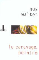Couverture du livre « Le caravage, peintre » de Guy Walter aux éditions Verticales