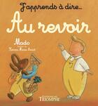 Couverture du livre « J'apprends à dire... : au revoir » de Karine-Marie Amiot et Mado aux éditions Triomphe