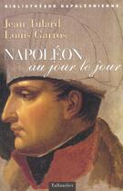 Couverture du livre « Napoleon au jour le jour 1769-1821 » de Garros/Tulard aux éditions Tallandier