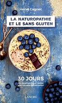 Couverture du livre « La naturophatie et le sans gluten ; 30 jours de recettes pour tester une nouvelle alimentation » de Herve Cagnec aux éditions Lanore