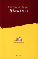 Couverture du livre « Blanches » de Melquiot Fabrice aux éditions L'arche