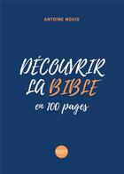 Couverture du livre « Découvrir la Bible en 100 pages » de Antoine Nouis aux éditions Bibli'o