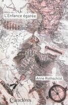Couverture du livre « L'enfance égarée » de Anne Rothschild aux éditions Caracteres
