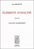 Couverture du livre « Éléments d'analyse t.6 ; analyse harmonique » de Jean Dieudonne aux éditions Jacques Gabay
