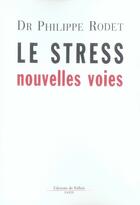 Couverture du livre « Le stress ; nouvelles voies » de Rodet-P aux éditions Fallois