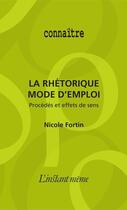 Couverture du livre « La rhétorique, mode d'emploi » de Nicole Fortin aux éditions Les Editions De L'instant Meme