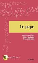 Couverture du livre « Le pape » de Pierre Hurtubise et Catherine Clifford et Francis Morrisey aux éditions Editions Novalis