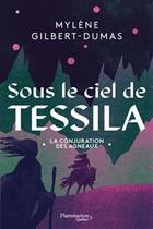 Couverture du livre « Sous le ciel de Tessila Tome 2 : la conjuration des agneaux » de Mylene Gilbert-Dumas aux éditions Flammarion Quebec