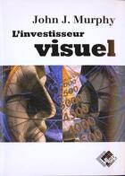 Couverture du livre « L'investisseur visuel » de Murphy J. J. aux éditions Valor