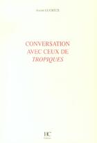Couverture du livre « Conversation avec ceux des tropiques » de André Lucrèce aux éditions Herve Chopin