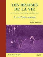 Couverture du livre « Les Braises De La Vie - Les Temps Sauvages » de Andre Bienvenu aux éditions Label Ln
