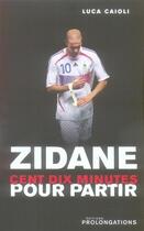 Couverture du livre « Zidane, 110 minutes pour partir » de Caioli-L aux éditions L'equipe