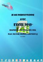 Couverture du livre « Je me perfectionne avec Excel 2010: graphique, consolidation, nom, plan, solveur, macros, fonctions » de Joel Green aux éditions Ios