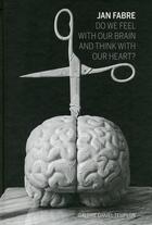 Couverture du livre « Do we feel with our brain and think with our heart ? » de Jan Fabre aux éditions Communic'art