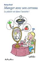 Couverture du livre « Manger avec son cerveau ; le plaisir est dans l'assiette ! » de Monique Brault aux éditions Au Pays Reve