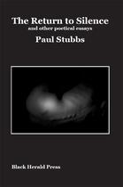 Couverture du livre « The return to silence ; and other political essays » de Paul Stubbs aux éditions Black Herald Press