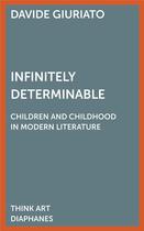 Couverture du livre « Infinitely determinable : children and childhood in modern literature » de Davide Giuriato aux éditions Diaphanes