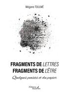 Couverture du livre « Fragments de lettres, fragments de l'être : quelques pensées et du papier » de Megane Toulme aux éditions Baudelaire