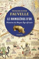 Couverture du livre « Le Rhinocéros d'or : Histoires du Moyen Âge africain » de Francois-Xavier Fauvelle aux éditions Tallandier