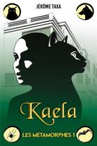 Couverture du livre « Kaela - les metamorphes 1 » de Taxa Jerome aux éditions Librinova