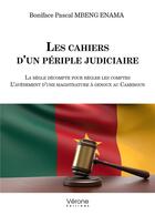 Couverture du livre « Les cahiers d'un périple judiciaire : La règle décompte pour régler les comptes ; L'avènement d'une magistrature à genoux au Cameroun » de Boniface Pascal Mbeng Enama aux éditions Verone