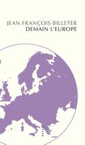 Couverture du livre « Demain l'Europe » de Jean Francois Billeter aux éditions Allia