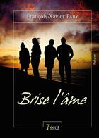 Couverture du livre « Brise l ame » de Faby Francois-Xavier aux éditions 7 Ecrit