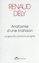 Couverture du livre « Anatomie d'une trahison : la gauche contre le progrès » de Renaud Dely aux éditions L'observatoire