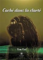 Couverture du livre « Caché dans la clarté » de Tom Fool aux éditions Le Lys Bleu