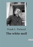 Couverture du livre « The white moll » de Frank L. Packard aux éditions Culturea