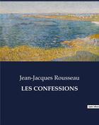 Couverture du livre « LES CONFESSIONS » de Rousseau J-J. aux éditions Culturea