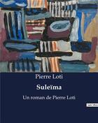 Couverture du livre « Suleïma : Un roman de Pierre Loti » de Pierre Loti aux éditions Culturea
