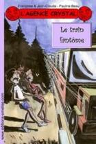 Couverture du livre « L'agence Crystal T.16 ; le train fantôme » de Jean-Claude et Francoise et Pauline Beau aux éditions Amelise