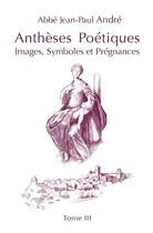 Couverture du livre « Iii - t03 - antheses poetiques iii - images, symboles et pregnances » de Jean Paul Andre Abbe aux éditions Ibacom