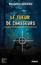 Couverture du livre « Le tueur de chasseurs » de Benjamin Jugieau aux éditions Terres De L'ouest