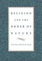 Couverture du livre « Religion and the Order of Nature » de Nasr Seyyed Hossein aux éditions Oxford University Press Usa