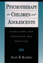 Couverture du livre « Psychotherapy for Children and Adolescents: Directions for Research an » de Kazdin Alan E aux éditions Oxford University Press Usa