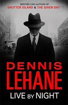 Couverture du livre « LIVE BY NIGHT » de Dennis Lehane aux éditions Little Brown Uk