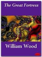 Couverture du livre « The Great Fortress » de William Wood aux éditions Ebookslib