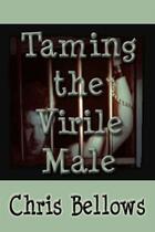 Couverture du livre « Taming the Virile Male » de Chris Bellows aux éditions Epagine