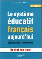 Couverture du livre « Le système éducatif francais aujourd'hui ; de la maternelle à la Terminale, un état des lieux (10e édition) » de Jean-Louis Auduc aux éditions Hachette Education