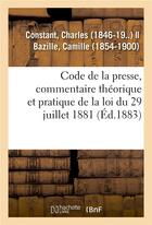 Couverture du livre « Code de la presse, commentaire theorique et pratique de la loi du 29 juillet 1881 » de Constant Charles aux éditions Hachette Bnf