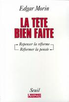 Couverture du livre « La tête bien faite ; repenser la réforme, réformer la pensée » de Edgar Morin aux éditions Seuil