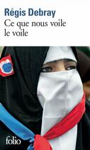 Couverture du livre « Ce que nous voile le voile ; la République et le sacré » de Regis Debray aux éditions Gallimard