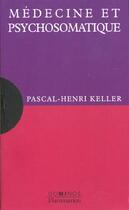 Couverture du livre « Medecine Et Psychosomatique » de Pascal-Henri Keller aux éditions Flammarion
