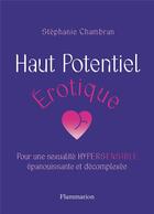 Couverture du livre « Haut potentiel érotique : pour une sexualité hypersensible épanouissante et décomplexée » de Stephanie Chambran aux éditions Flammarion