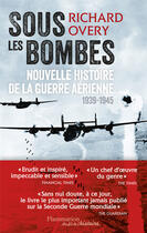 Couverture du livre « Sous les bombes ; nouvelle histoire de la guerre aérienne, 1939-1945 » de Richard Overy aux éditions Flammarion